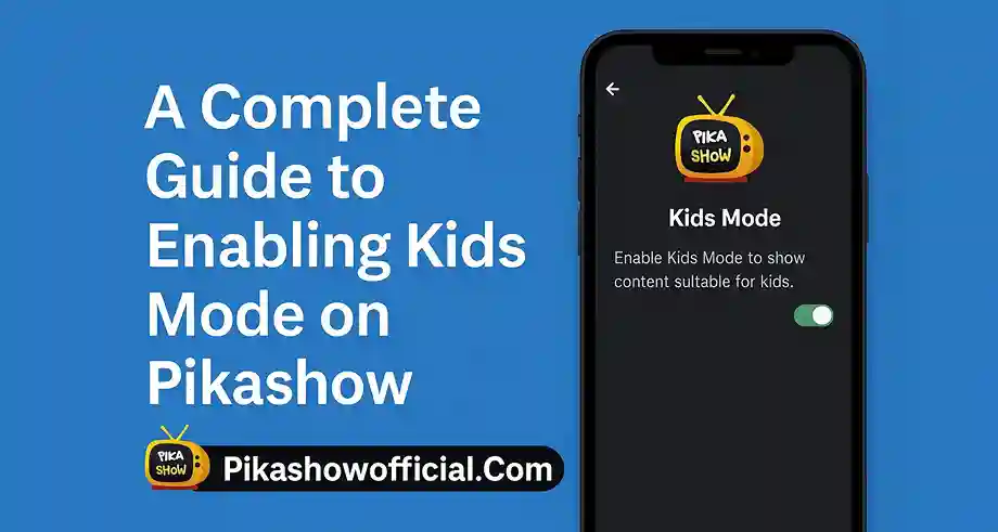 A Complete Guide to Enabling Kids Mode on Pikashow