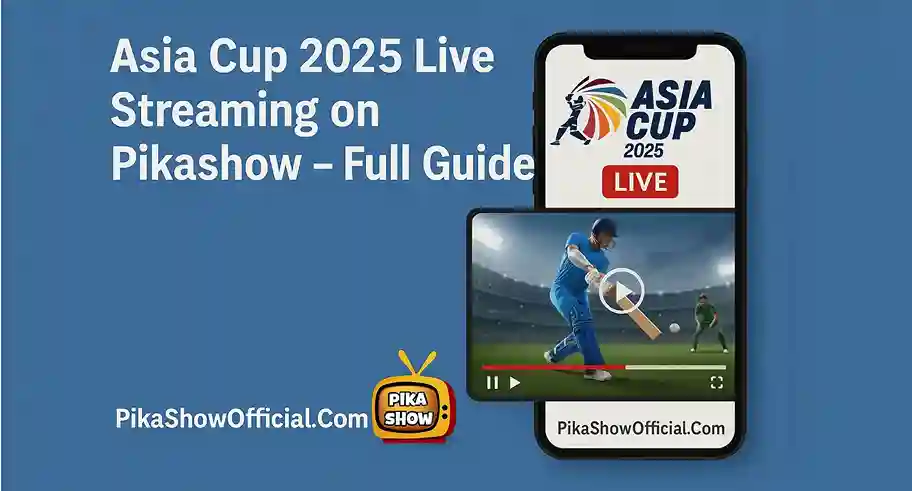 Asia Cup 2025 Live Streaming on Pikashow – Full Guide