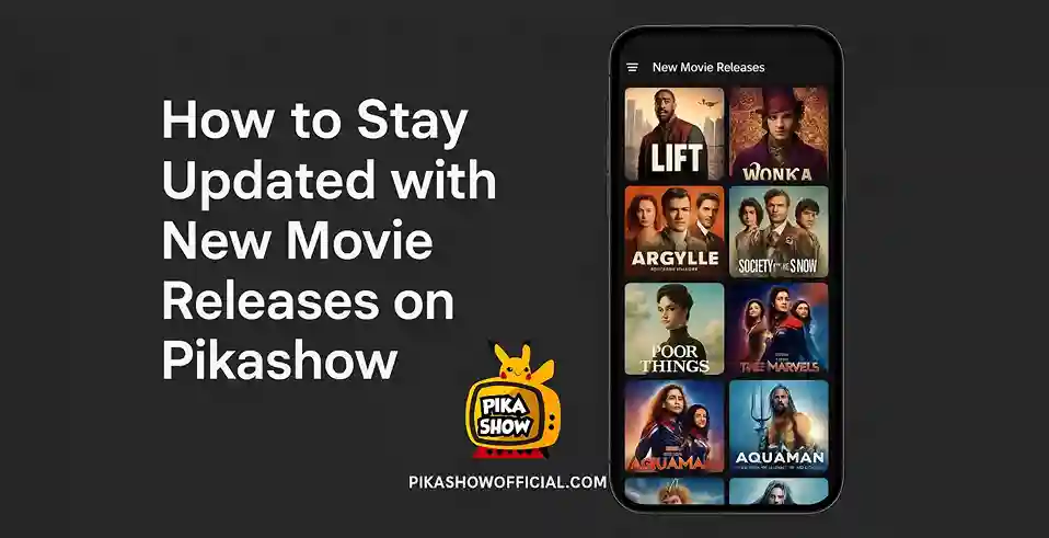 How to Stay Updated with New Movie Releases on Pikashow