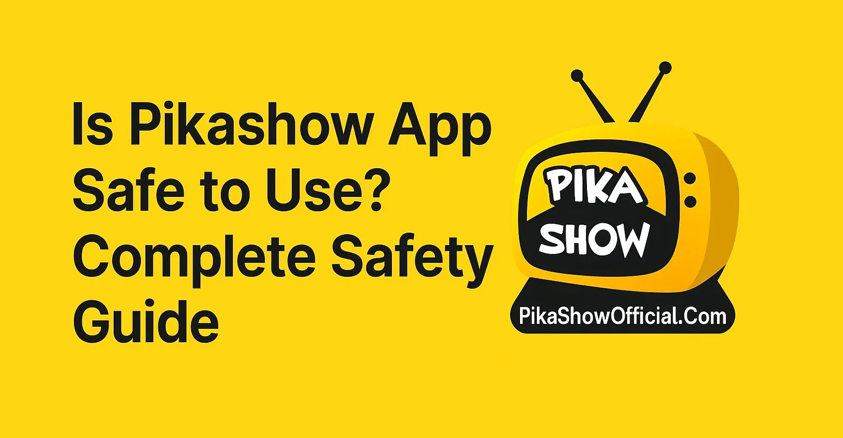 Is Pikashow App Safe to Use? Complete Safety Guide